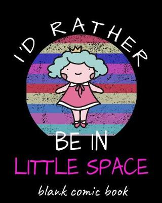 Book cover for I'd Rather Be in Little Space Blank Comic Book