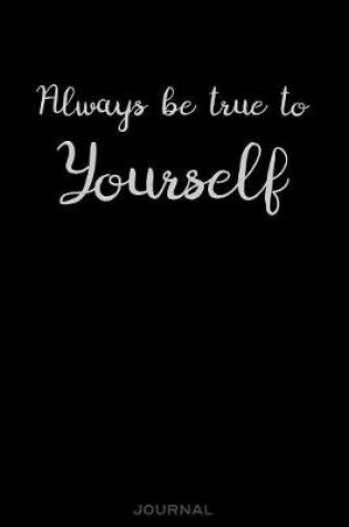 Cover of Always Be True to Yourself - Journal