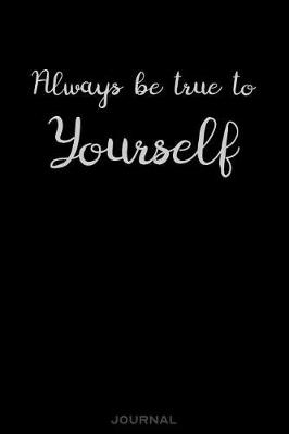 Book cover for Always Be True to Yourself - Journal