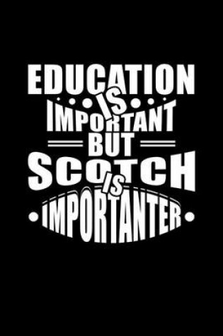 Cover of Education Is Important But Scotch Is Importanter