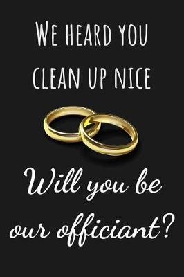 Book cover for We heard you clean up nice. Will you be our wedding officiant?