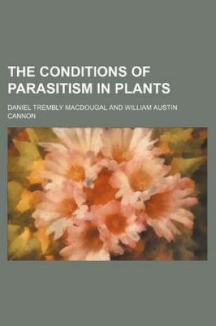 Cover of The Conditions of Parasitism in Plants