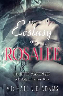 Book cover for The Ecstasy of Rosalee (Juliette Harbinger Short Novels, Vol. 2 Tie-In)