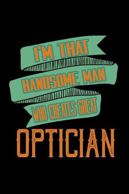 Book cover for I'm that handsome man who creates great optician