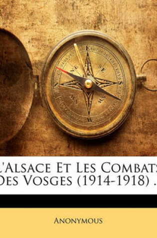 Cover of L'Alsace Et Les Combats Des Vosges (1914-1918) ...