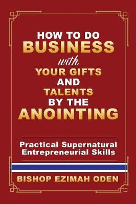 Book cover for How to Do Business with Your Gifts and Talents by the Anointing