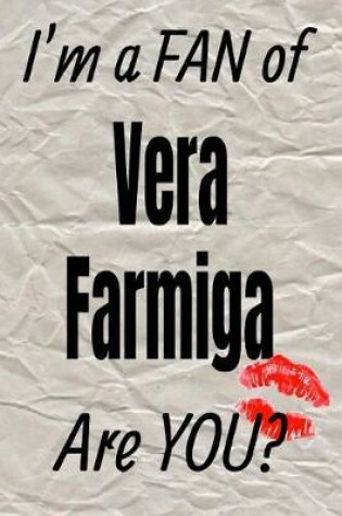 Cover of I'm a Fan of Vera Farmiga Are You? Creative Writing Lined Journal