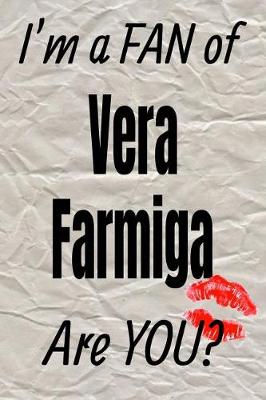 Book cover for I'm a Fan of Vera Farmiga Are You? Creative Writing Lined Journal