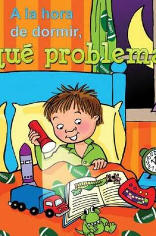 Cover of a la Hora de Dormir, Que Problema! (Bedtime Battles)