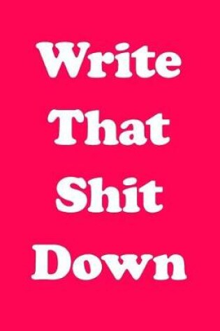 Cover of Write That Shit Down