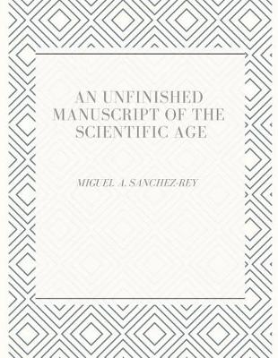 Book cover for An Unfinished Manuscript of the Scientific Age