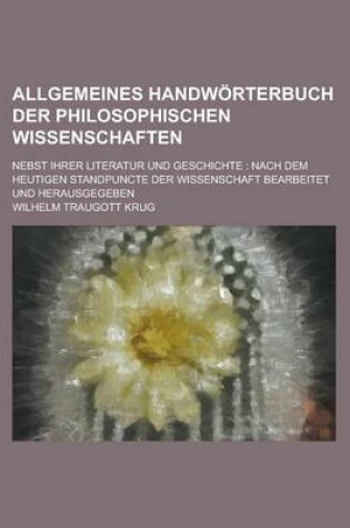 Cover of Allgemeines Handworterbuch Der Philosophischen Wissenschaften; Nebst Ihrer Literatur Und Geschichte