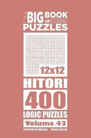 Cover of The Big Book of Logic Puzzles - Hitori 400 Logic (Volume 43)