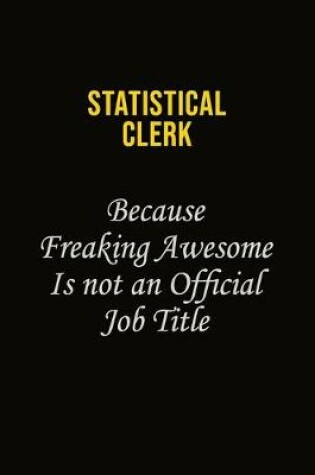 Cover of Statistical Clerk Because Freaking Awesome Is Not An Official Job Title