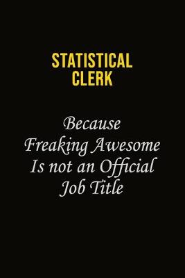 Book cover for Statistical Clerk Because Freaking Awesome Is Not An Official Job Title