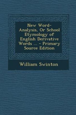 Cover of New Word-Analysis, or School Etymology of English Derivative Words ... - Primary Source Edition