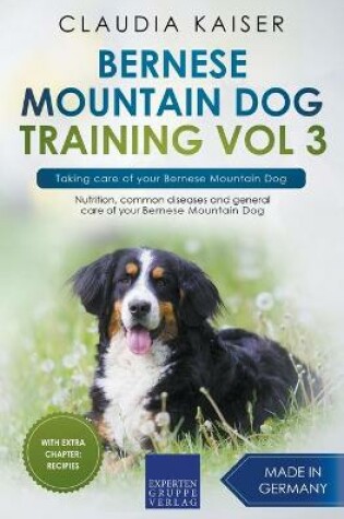 Cover of Bernese Mountain Dog Training Vol 3 - Taking care of your Bernese Mountain Dog