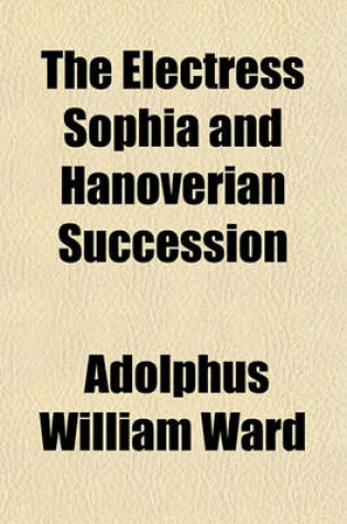 Cover of The Electress Sophia and Hanoverian Succession