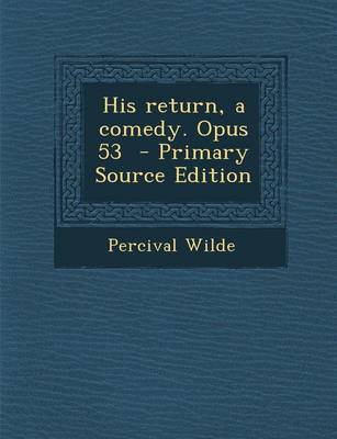 Book cover for His Return, a Comedy. Opus 53 - Primary Source Edition