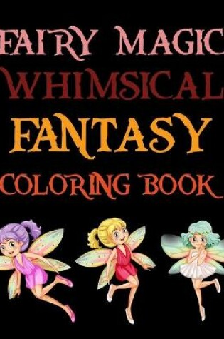 Cover of Fairy Magic Whimsical Fantasy Coloring Book