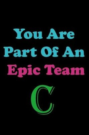 Cover of You Are Part Of An Epic Team C