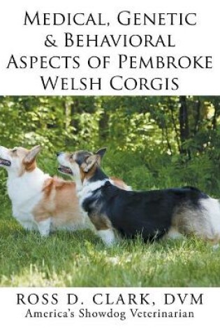 Cover of Medical, Genetic & Behavioral Risk Factors of Pembroke Welsh Corgis