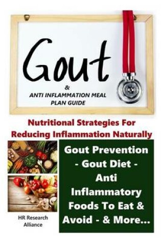 Cover of Gout & Anti Inflammation Meal Plan Guide - Nutritional Strategies for Reducing Inflammation Naturally Gout Prevention, Gout Diet, Anti Inflammatory Foods To Eat, & Avoid, & More...