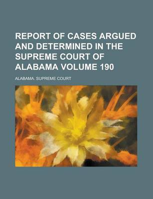 Book cover for Report of Cases Argued and Determined in the Supreme Court of Alabama Volume 190