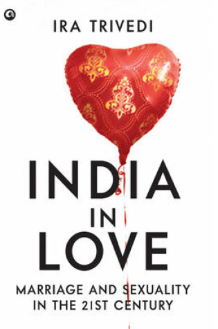 Cover of India In Love Marriage And Sexuality In The 21st Century