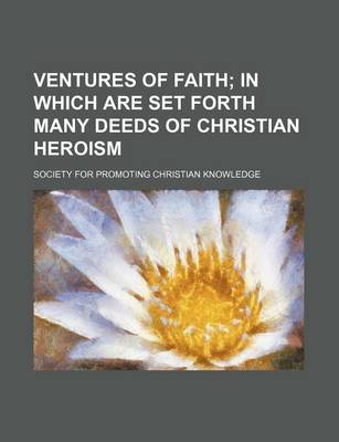 Book cover for Ventures of Faith; In Which Are Set Forth Many Deeds of Christian Heroism