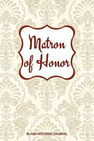 Cover of Matron of Honor Small Size Blank Journal-Wedding Planner&To-Do List-5.5"x8.5" 120 pages Book 12