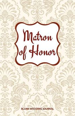 Book cover for Matron of Honor Small Size Blank Journal-Wedding Planner&To-Do List-5.5"x8.5" 120 pages Book 12