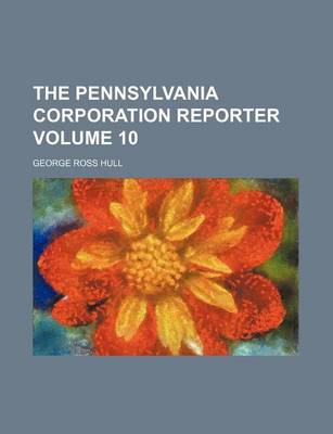 Book cover for The Pennsylvania Corporation Reporter Volume 10