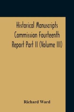 Cover of Historical Manuscripts Commission Fourteenth Report, Appendix, Part Ii The Manuscripts Of His Grace The Duke Of Portland, Preserved At Welbeck Abbey (Volume Iii)