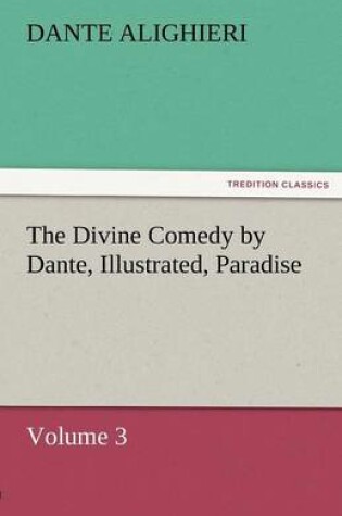 Cover of The Divine Comedy by Dante, Illustrated, Paradise, Volume 3