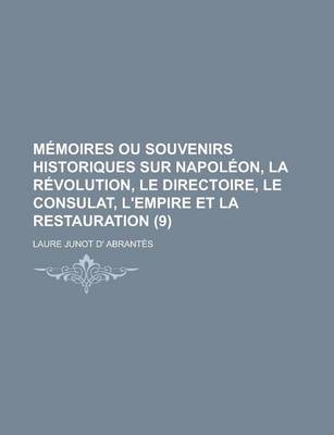 Book cover for Memoires Ou Souvenirs Historiques Sur Napoleon, La Revolution, Le Directoire, Le Consulat, L'Empire Et La Restauration (9)