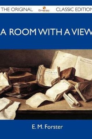Cover of A Room with a View - The Original Classic Edition