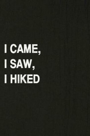 Cover of I Came, I Saw, I Hiked
