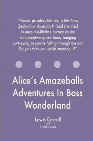 Cover of Alice's Amazeballs Adventures In Boss Wonderland
