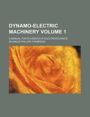 Book cover for Dynamo-Electric Machinery Volume 1; A Manual for Students of Electrotechnics