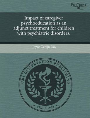 Cover of Impact of Caregiver Psychoeducation as an Adjunct Treatment for Children with Psychiatric Disorders