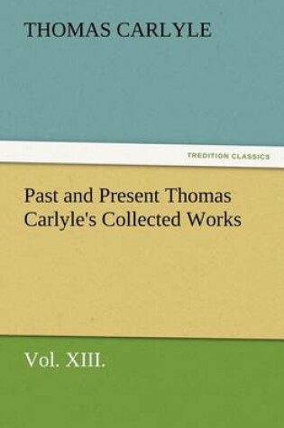 Cover of Past and Present Thomas Carlyle's Collected Works, Vol. XIII.