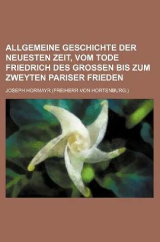 Cover of Allgemeine Geschichte Der Neuesten Zeit, Vom Tode Friedrich Des Grossen Bis Zum Zweyten Pariser Frieden