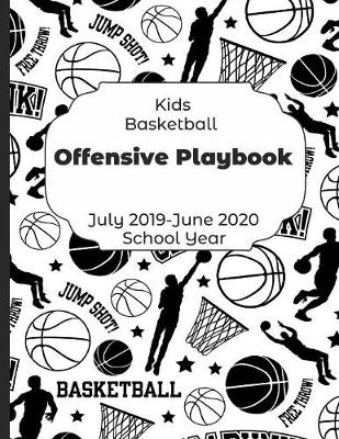 Book cover for Kids Basketball Offensive Playbook July 2019 - June 2020 School Year