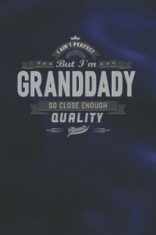 Cover of I Ain't Perfect But I'm A Granddady So Close Enough Quality Classic