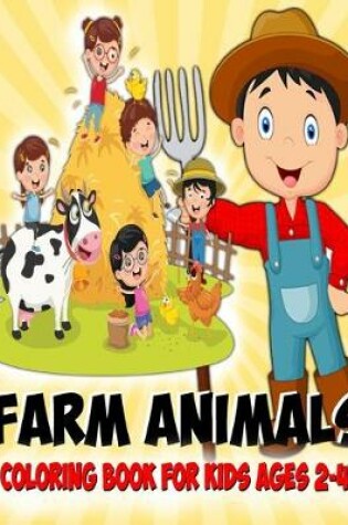 Cover of Farm Animals Coloring Book For Kids Ages 2-4