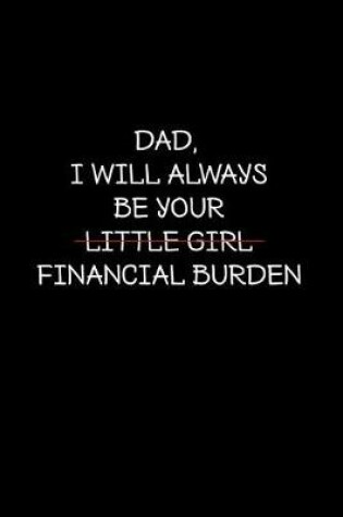 Cover of Dad I will always be your little girl financial burden