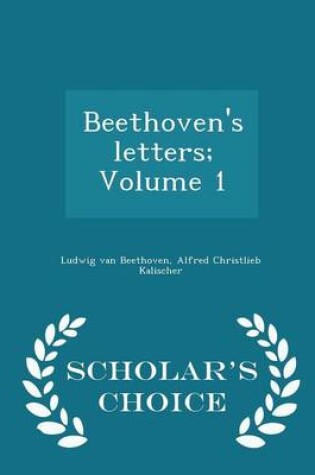 Cover of Beethoven's Letters; Volume 1 - Scholar's Choice Edition