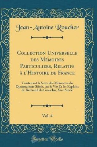 Cover of Collection Universelle Des Memoires Particuliers, Relatifs A l'Histoire de France, Vol. 4