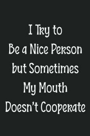 Cover of I Try to Be a Nice Person but Sometimes My Mouth Doesn't Cooperate